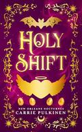 Holy Shift: A Frightfully Funny Easter Bunny Romance (New Orleans Nocturnes #7) by Carrie Pulkinen