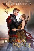 Branded by the Dragon Prince (Lords Of Fire & Ash #1) by Kiera Legend