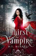 Thirst for Vampire (Kingdom of Blood and Ash #2) by D.S. Murphy