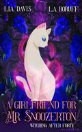 A Girlfriend for Mr. Snoozerton by Lia Davis, L.A. Boruff