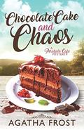 Chocolate Cake and Chaos by Agatha Frost