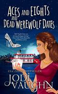 Aces and Eights and Dead Werewolf Dates (The Vampire Housewife #4) by Jodi Vaughn