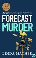 Forecast Murder (Jo and Macy Mysteries #1) by Linda Mather