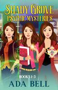 Shady Grove Psychic Mysteries 1-3: Mystic Pieces, The Scry's the Limit, and Sight Seering (Mystics and Magic Collections and Boxed Sets #1) by Ada Bell