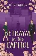 Betrayal in the Capitol (In The Capitol #4) by B. Ivy Woods