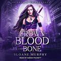 A Crown of Blood and Bone by Sloane Murphy, Sarah Puckett