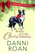 A Border Collie Christmas : The Ornamental Match Maker Book 42 by Danni Roan