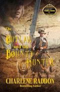 The Outlaw and the Bounty Hunter: Outlaw Brides Book 2 by Charlene Raddon