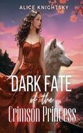 Sold as the Alpha King's Breeder, Book 8: Dark Fate of the Crimson Princess by Alice Knightsky