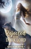 Sold as the Alpha King's Breeder, Book 6: Rejected by the Dark Lord by Alice Knightsky