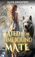 Sold as the Alpha King's Breeder, Book 7: Fated to my Timebound Mate by Alice Knightsky