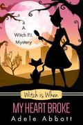 Witch is When My Heart Broke (A Witch P.I. Mystery #9) by Adele Abbott