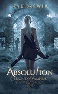 Absolution (League of Vampires #3) by Rye Brewer