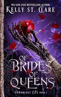 Of Brides Of Queens (Unworldly City #2) by Kelly St. Clare