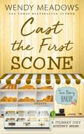 Cast the First Scone: A Culinary Cozy Mystery Series (Twin Berry Bakery #5) by Wendy Meadows