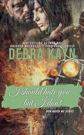 I Should Hate You-but I Don't (Gem Haven MC series #1) by Debra Kayn