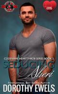 Seducing Sheri (Special Forces: Operation Alpha) (Codename Heartthrob #2) by Dorothy Ewels