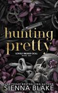 Hunting Pretty (Lovely Broken Doll #1) by Sienna Blake