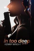 In Too Deep: Part 1 by Kenny Wright