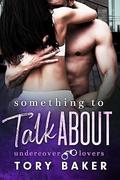 Something to Talk About (Undercover Lovers #1) by Tory Baker