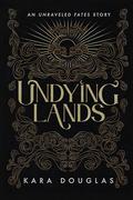 Undying Lands (The Unraveled Fate #2.5) by Kara Douglas