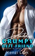 Daddy's Grumpy Best Friend: Enemies to Lovers Romance by Kenzi Lark