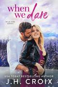 When We Dare (Wild Fire #2) by J.H. Croix