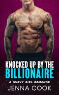 Knocked Up By The Billionaire: A Curvy Girl Romance by Jenna Cook