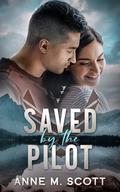 Saved by the Pilot: A Military Romantic Suspense (Wild Blue Yonder Hearts #2) by Anne M. Scott