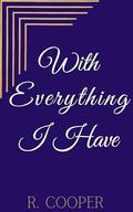 With Everything I Have by R. Cooper