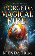 Forged in Magical Fire by Brenda Trim