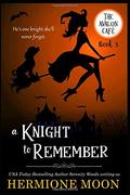 A Knight to Remember (Avalon Café #3) by Hermione Moon
