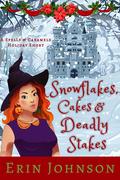 Snowflakes, Cakes & Deadly Stakes (Spells & Caramels #10.5) by Erin Johnson