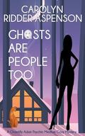 Ghosts are People Too by Carolyn Ridder Aspenson