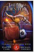 The Mom Identity by Martha Carr, Michael Anderle
