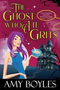 The Ghost Who Ate Grits by Amy Boyles