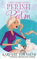 Perish in the Palm (Sunny Meadows Mystery #4) by Kari Lee Townsend