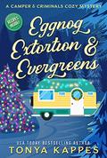 Eggnog, Extortion, and Evergreen by Tonya Kappes