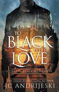 To Black With Love: A Quentin Black Paranormal Mystery Romance by J.C. Andrijeski