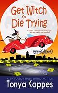 Get Witch or Die Trying by Tonya Kappes