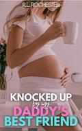 Knocked Up by my Daddy’s Best Friend by R.L. Rochester