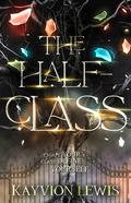 The Half-Class (The Class Chronicles #1) by Kayvion Lewis