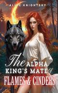 Sold as the Alpha King's Breeder, Book 10: The Alpha King’s Mate of Flames and Cinders by Alice Knightsky