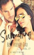 Submitting to My Best Friend's Dad - Vol.17: Kindle Vella's TOP FAVED book, the best forbidden love story by Scarlett Rossi