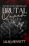 Brutal Queen (The Bianchi Chronicles #2) by Laura Bennett