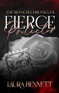 Fierce Protector (The Bianchi Chronicles #3) by Laura Bennett