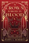 A Crown Forged in Blood by Poppy L. Roberts