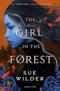 The Girl in the Forest (Sentinel Falls Trilogy #2) by Sue Wilder
