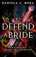 To Defend A Bride (Entangled with the Enduar #3) by Daniela A. Mera
