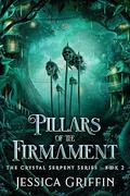 Pillars of the Firmament (The Crystal Serpent #2) by Jessica Griffin